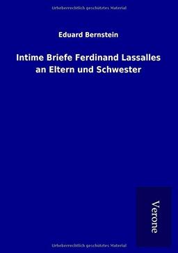 Intime Briefe Ferdinand Lassalles an Eltern und Schwester