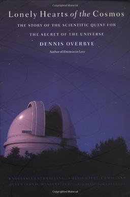 Lonely Hearts of the Cosmos: The Story of the Scientific Quest for the Secret of the Universe