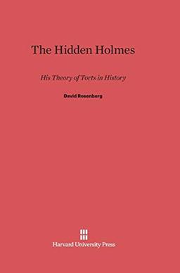 The Hidden Holmes: His Theory of Torts in History