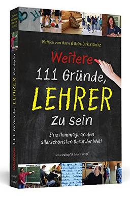 Weitere 111 Gründe, Lehrer zu sein: Eine Hommage an den allerschönsten Beruf der Welt