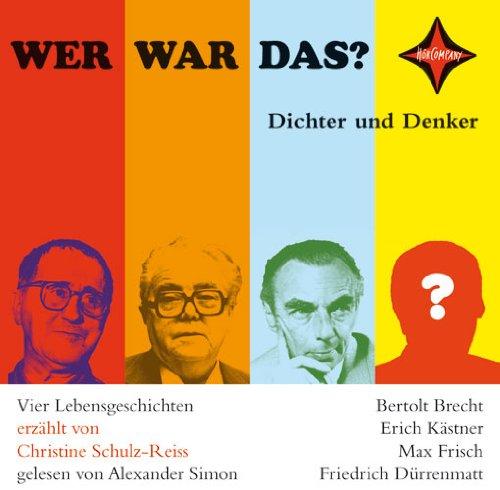 Wer war das? Dichter und Denker -1-: Vier Lebensgeschichten: Bertolt Brecht, Erich Kästner, Max Frisch, Friedrich Dürrenmatt. Sprecher: Alexander Simon, 1 CD, Jewelcase, ca. 70 Min.