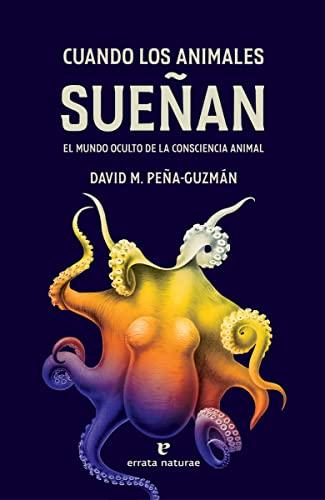 Cuando los animales sueñan: El mundo oculto de la consciencia animal (Libros salvajes)