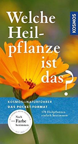 Welche Heilpflanze ist das?: 170 Arten einfach bestimmen (Kosmos-Naturführer Basics)