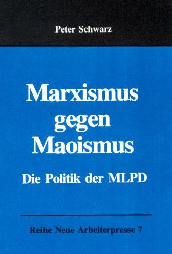 Marxismus gegen Maoismus: Die Politik der MLPD