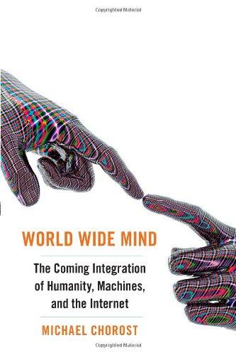 World Wide Mind: The Coming Integration of Humanity, Machines, and the Internet