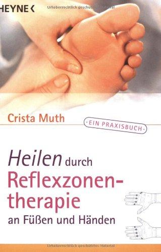 Heilen durch Reflexzonentherapie an Füßen und Händen. Ein Praxisbuch.