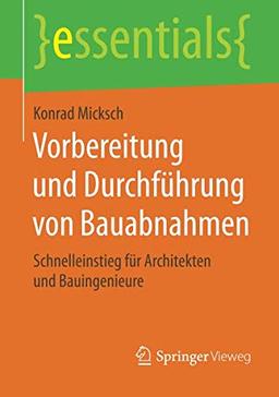 Vorbereitung und Durchführung von Bauabnahmen: Schnelleinstieg für Architekten und Bauingenieure (essentials)