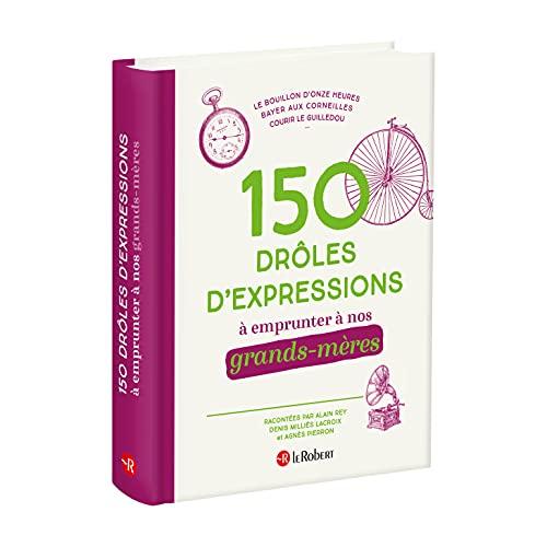 150 drôles d'expressions à emprunter à nos grands-mères