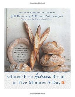 Gluten-Free Artisan Bread in Five Minutes a Day: The Baking Revolution Continues with 90 New, Delicious and Easy Recipes Made with Gluten-Free Flours