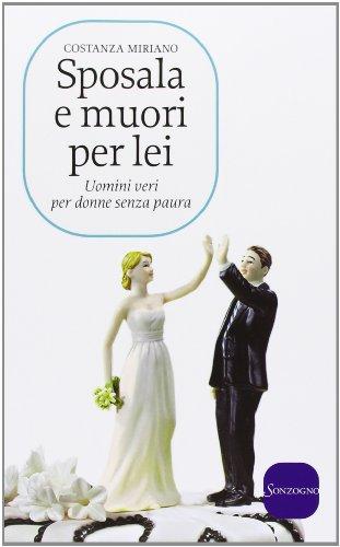 Sposala e muori per lei. Uomini veri per donne senza paura