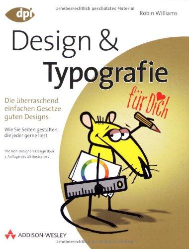 Design und Typografie - Die überraschend einfachen Gesetze guten Designs: ... für Dich! - Die überraschend einfachen Gesetze guten Designs (DPI Grafik)