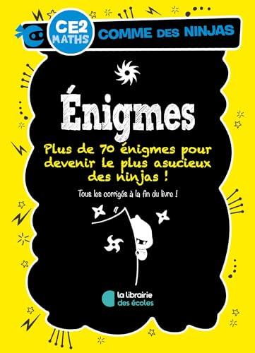 Enigmes CE2, maths : plus de 70 énigmes pour devenir le plus astucieux des ninjas !