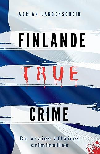 FINLANDE TRUE CRIME: De vraies affaires criminelles (True Crime International Francais)