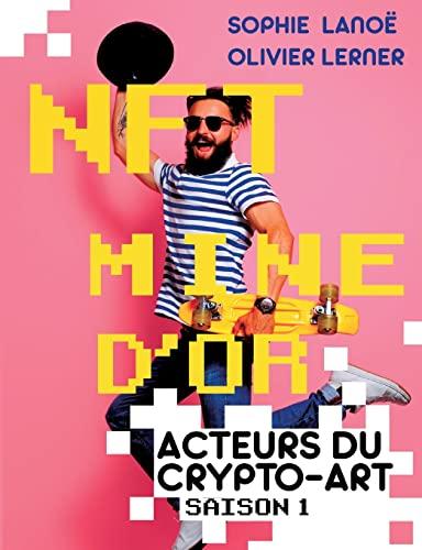 NFT, MINE D'OR : Acteurs du crypto-art, saison 1