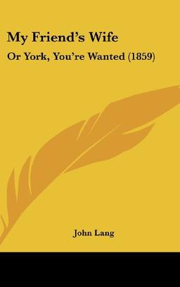 My Friend's Wife: Or York, You're Wanted (1859)