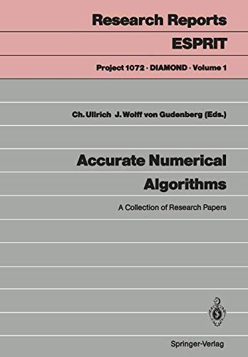 Accurate Numerical Algorithms: A Collection of Research Papers (Research Reports Esprit / Project 1072. D.I.A.M.O.N.D.) (Research Reports Esprit, 1, Band 1)