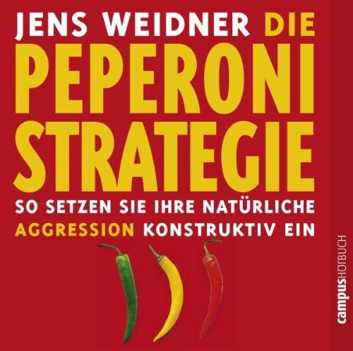 Die Peperoni-Strategie: So setzen Sie Ihre natürliche Aggression konstruktiv ein