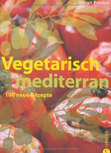 Vegetarisch mediterran: 100 neue Rezepte