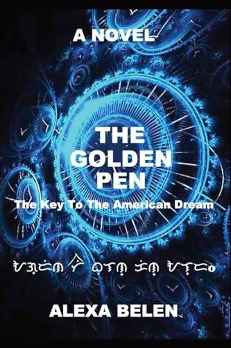 THE GOLDEN PEN: THE KEY TO THE AMERICAN DREAM