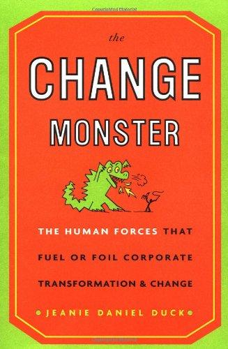 The Change Monster: The Human Forces That Fuel or Foil Corporate Transformation and Change