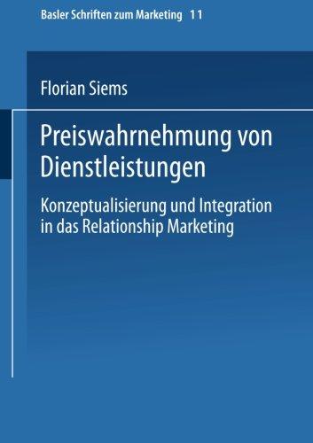 Preiswahrnehmung von Dienstleistungen. Konzeptualisierung und Integration in das Relationship Marketing (Basler Schriften zum Marketing, Band 11)