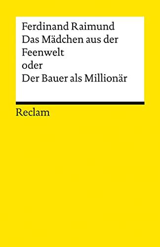 Das Mädchen aus der Feenwelt oder Der Bauer als Millionär: Romantisches Original-Zaubermärchen mit Gesang in drei Aufzügen (Reclams Universal-Bibliothek)