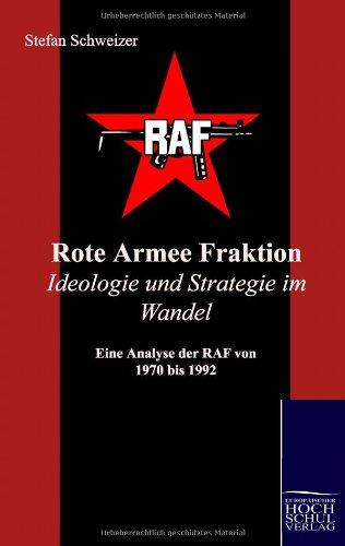 Rote Armee Fraktion Ideologie und Strategie im Wandel: Eine Analyse der RAF von 1970 bis 1992