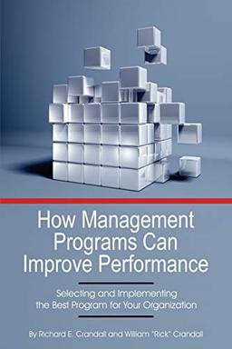 How Management Programs Can Improve Performance: Selecting and Implementing the Best Program for Your Organization