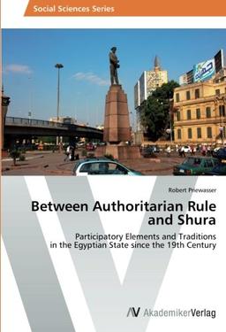 Between Authoritarian Rule and Shura: Participatory Elements and Traditions in the Egyptian State since the 19th Century