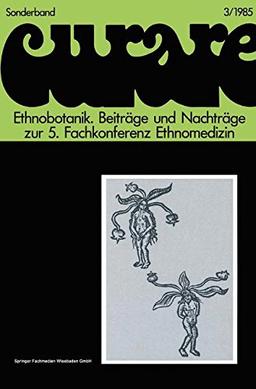 Ethnobotanik - Ethnobotany: Beiträge und Nachträge zur 5. Internationalen Fachkonferenz Ethnomedizin in Freiburg, 30.11.-3.12.1980