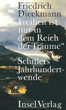 »Freiheit ist nur in dem Reich der Träume«: Schillers Jahrhundertwende