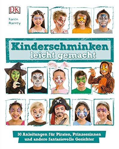 Kinderschminken leicht gemacht: 30 Anleitungen für Piraten, Prinzessinnen und andere fantasievolle Gesichter