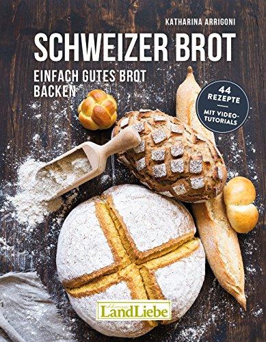 Schweizer Brot: Einfach gutes Brot backen