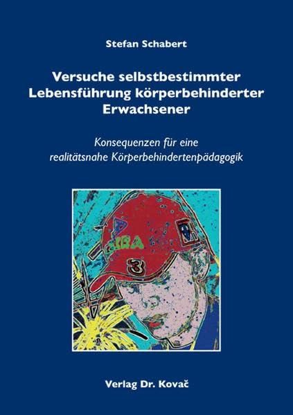 Versuche selbstbestimmter Lebensführung körperbehinderter Erwachsener: Konsequenzen für eine realitätsnahe Körperbehindertenpädagogik (Sonderpädagogik in Forschung und Praxis)