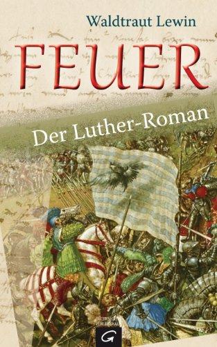 Feuer: Der Luther-Roman