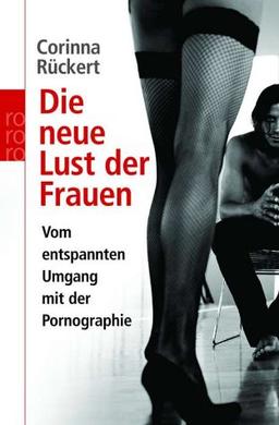 Die neue Lust der Frauen. Vom entspannten Umgang mit der Pornographie.