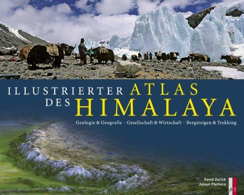 Illustrierter Atlas des Himalaya: Geologie & Geografie, Gesellschaft & Wirtschaft, Bergsteigen & Trekking