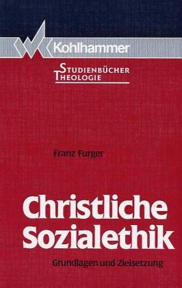 Christliche Sozialethik. Grundlagen und Zielsetzungen