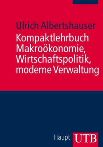 Kompaktlehrbuch Makroökonomie, Wirtschaftspolitik, moderne Verwaltung (Uni-Taschenbücher M)