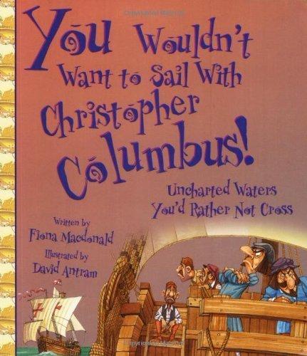 You Wouldn't Want to Sail With Christopher Columbus!: Uncharted Waters You'd Rather Not Cross