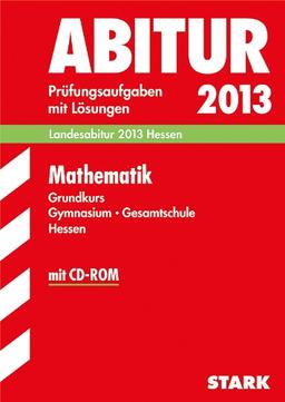 Abitur-Prüfungsaufgaben Gymnasium Hessen / Mathematik Grundkurs Landesabitur 2013 mit CD-ROM: Prüfungsaufgaben 2009-2012 mit Lösungen.