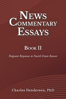 News Commentary Essays Book II: Poignant Responses to Fourth Estate Rancor