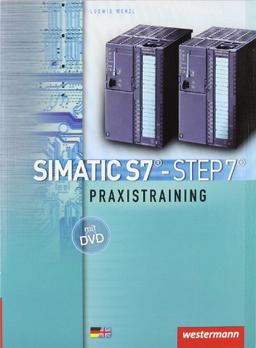 SIMATIC S7 - STEP 7: Praxistraining: Schülerbuch, 3. Auflage, 2008