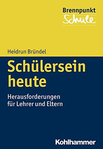 Schülersein heute: Herausforderungen für Lehrer und Eltern (Brennpunkt Schule)