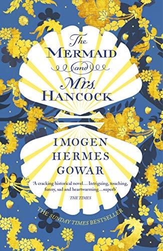 The Mermaid and Mrs Hancock: the absolutely spellbinding Sunday Times top ten bestselling historical fiction phenomenon