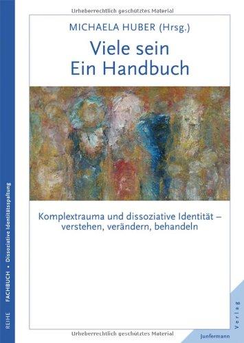 Viele sein. Ein Handbuch. Komplextrauma und dissoziative Identität - verstehen, verändern, behandeln