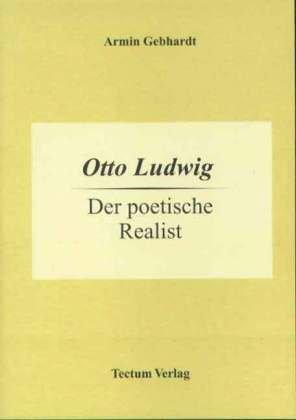 Otto Ludwig. Der poetische Realist