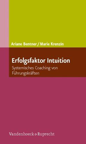 Erfolgsfaktor Intuition: Systemisches Coaching von Führungskräften