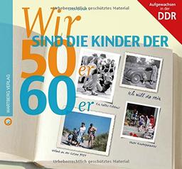 Wir sind die Kinder der 50er & 60er: Aufgewachsen in der DDR