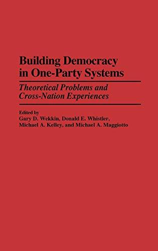 Building Democracy in One-Party Systems: Theoretical Problems and Cross-Nation Experiences (And Economic History; 13)